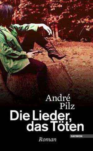 Die Lieder, das Töten de André Pilz