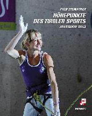 Höhepunkte des Tiroler Sports - Jahrbuch 2013 de Fred Steinacher