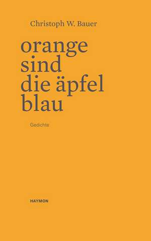 Orange sind die Äpfel blau de Christoph W. Bauer