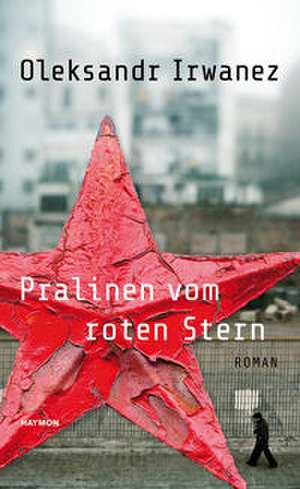 Pralinen vom roten Stern de Oleksandr Irwanez