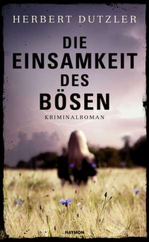 Die Einsamkeit des Bösen de Herbert Dutzler