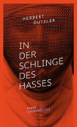 In der Schlinge des Hasses de Herbert Dutzler