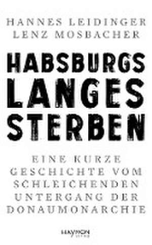 Habsburgs langes Sterben de Hannes Leidinger