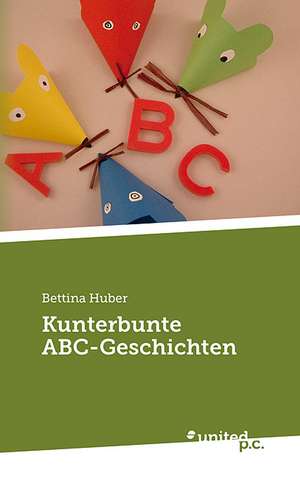 Kunterbunte ABC-Geschichten de Bettina Huber