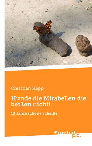 Hunde Die Mirabellen Die Beissen Nicht!: Better Results de Christian Happ