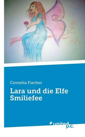 Lara und die Elfe Smiliefee de Cornelia Fischer