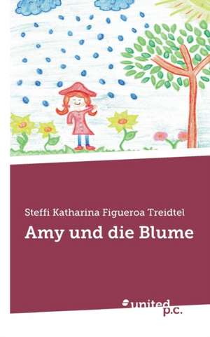 Amy Und Die Blume de Figueroa Treidtel, Steffi Katharina