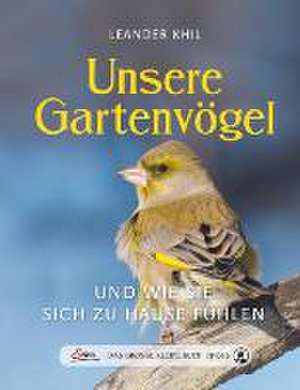 Das große kleine Buch: Unsere Gartenvögel und wie sie sich zu Hause fühlen de Leander Khil