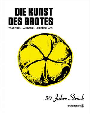 Die Kunst des Brotes de Gerhard Ströck