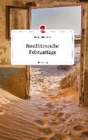 Nordfriesische Februartage. Life is a Story - story.one de Daniela Neuwirth