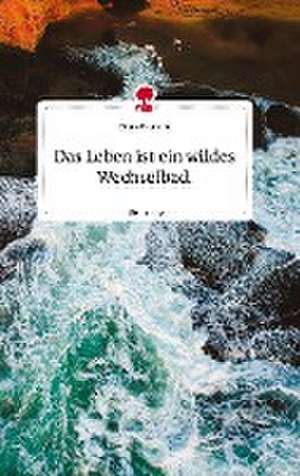 Das Leben ist ein wildes Wechselbad. Life is a Story - story.one de Franz Brunner