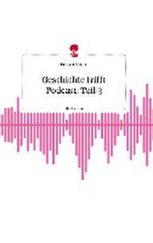 Geschichte trifft Podcast. Teil 3. Life is a Story - story.one de Norbert Netsch