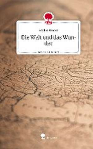 Die Welt und das Wunder. Life is a Story - story.one de Sophia Krause