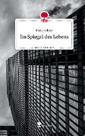 Im Spiegel des Lebens. Life is a Story - story.one de Maria Faltass