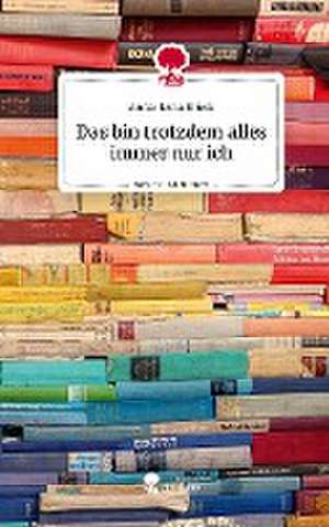 Das bin trotzdem alles immer nur ich. Life is a Story - story.one de Anna-Lena Brück