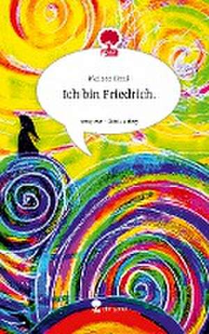 Ich bin Friedrich.. Life is a Story - story.one de Melissa Greci