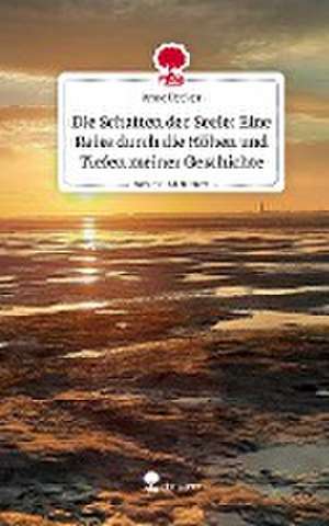 Die Schatten der Seele: Eine Reise durch die Höhen und Tiefen meiner Geschichte. Life is a Story - story.one de Anne Becker