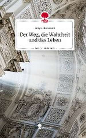 Der Weg, die Wahrheit und das Leben. Life is a Story - story.one de Freya Hesselink