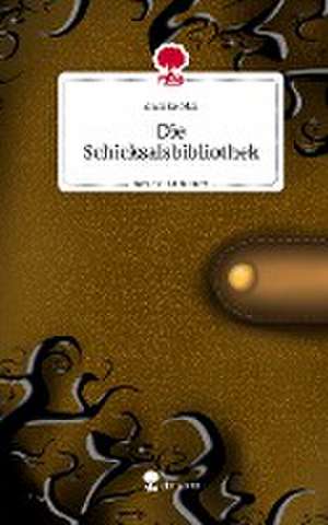 Die Schicksalsbibliothek. Life is a Story - story.one de Annike Mai