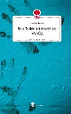 Ein Toter ist einer zu wenig. Life is a Story - story.one de Sophie Bahle