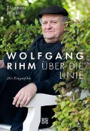 Wolfgang Rihm - Über die Linie de Eleonore Büning