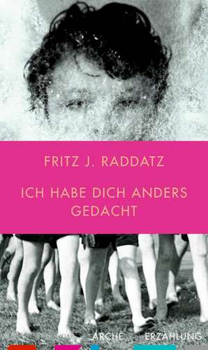 Ich habe Dich anders gedacht de Fritz J. Raddatz