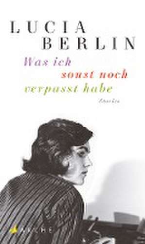 Was ich sonst noch verpasst habe de Lucia Berlin