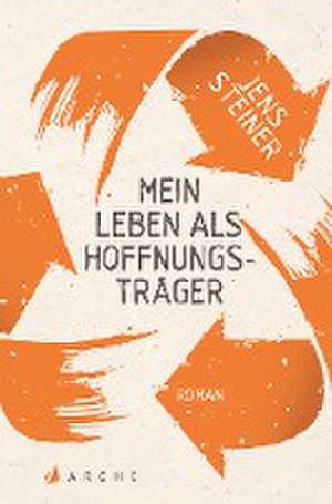 Mein Leben als Hoffnungsträger de Jens Steiner