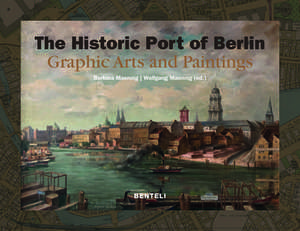 Der Historische Hafen Berlin in Malerei und Grafik 1778-2004 de Barbara Maennig