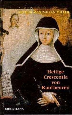 Crescentia von Kaufbeuren de Arthur M. Miller