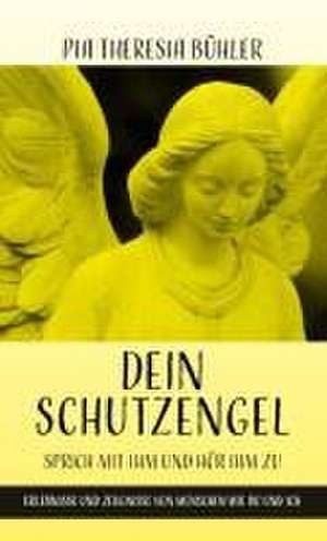 Dein Schutzengel - Sprich mit ihm und hör ihm zu de Pia Theresia Bühler