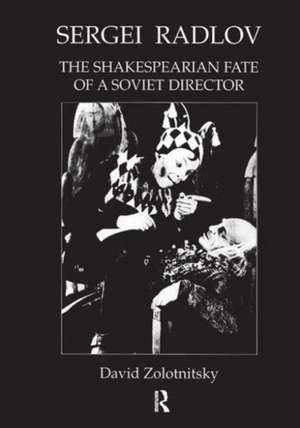 Sergei Radlov: The Shakespearian Fate of a Soviet Director de David Zolotnistky