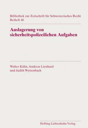 Auslagerung von sicherheitspolizeilichen Aufgaben auf private Sicherheitsunternehmen in der Schweiz de Walter Kälin