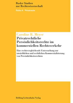 Privatrechtliche Persönlichkeitsrechte im kommerziellen Rechtsverkehr de Caroline B Meyer