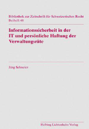 Informationssicherheit in der IT und persönliche Haftung der Verwaltungsräte de Jürg Schneider