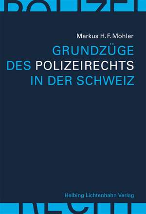 Grundzüge des Polizeirechts in der Schweiz de Markus H. F. Mohler