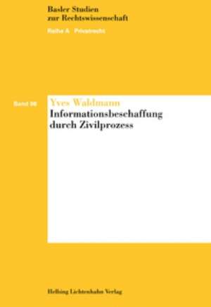 Informationsbeschaffung durch Zivilprozess de Yves Waldmann