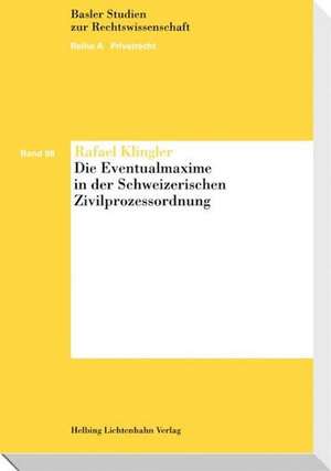 Die Eventualmaxime in der Schweizerischen Zivilprozessordnung de Rafael Klingler