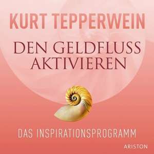 Den Geldfluss aktivieren. CD de Kurt Tepperwein