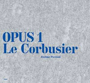 Opus 1 - Le Corbusier de Eveline Perroud