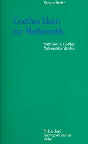 Goethes Ideen zur Mathematik de Renatus Ziegler