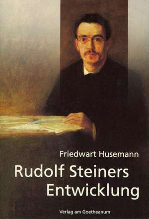 Rudolf Steiners Entwicklung de Friedwart Husemann