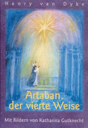 Artaban, der vierte Weise de Katharina Gutknecht