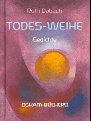 Todes-Weihe de Ruth Dubach