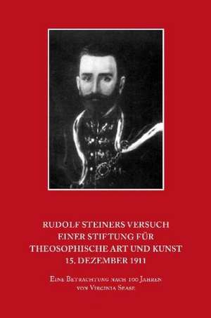 Rudolf Steiners Versuch einer Stiftung für theosophische Art und Kunst - 15. Dezember 1911 de Virginia Sease