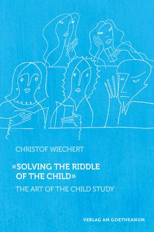 Wiechert, C: Solving the Riddle of the Child ... de Christof Wiechert