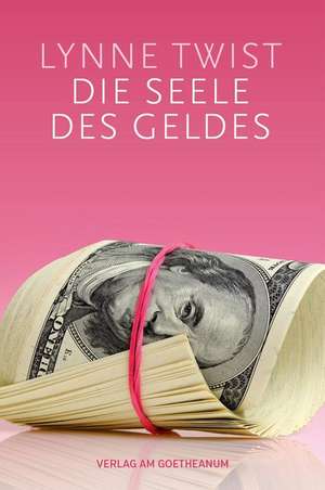 Die Seele des Geldes de Lynne Twist