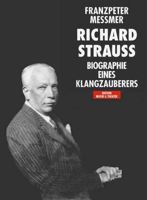 Richard Strauss. Biographie eines Klangzauberers de Franzpeter Messmer