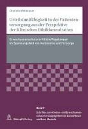 Urteils(un)fähigkeit in der Patientenversorgung aus der Perspektive der Klinischen Ethikkonsultation de Charlotte Wetterauer