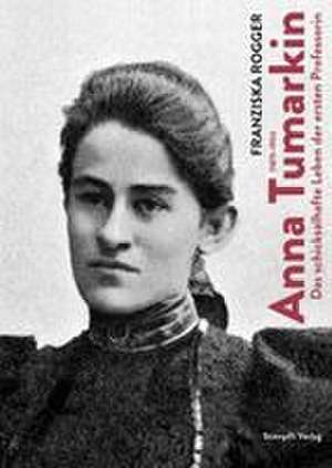 Anna Tumarkin (1875-1951) de Franziska Rogger